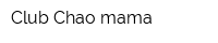 Club Chao mama