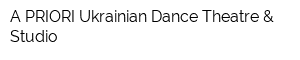 A PRIORI Ukrainian Dance Theatre & Studio