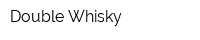 Double Whisky