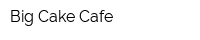 Big Cake Cafe