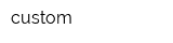custom