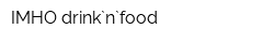 IMHO drink`n`food