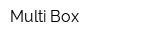 Multi Box