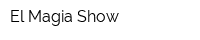 El Magia Show