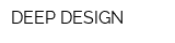 DEEP DESIGN
