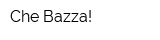 Che Bazza!
