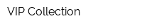 VIP Collection