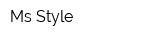 Ms Style