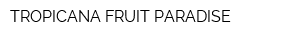 TROPICANA FRUIT PARADISE