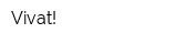 Vivat!