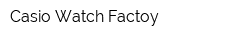 Casio Watch Factoy