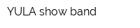 YULA-show band