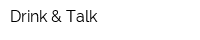 Drink & Talk