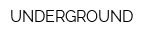 UNDERGROUND