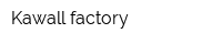 Kawall factory