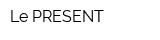 Le PRESENT