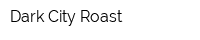 Dark City Roast