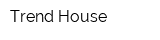 Trend House