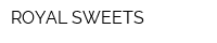 ROYAL SWEETS