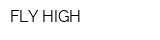 FLY HIGH