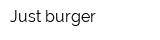 Just burger