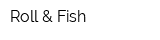 Roll & Fish