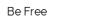 Be Free