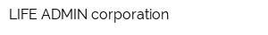 LIFE ADMIN corporation