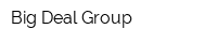 Big Deal Group