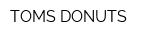 TOMS DONUTS