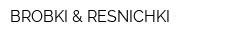 BROBKI & RESNICHKI