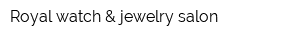 Royal watch & jewelry salon
