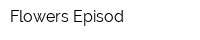 Flowers Episod