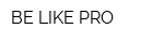 BE LIKE PRO