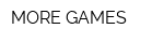 MORE GAMES