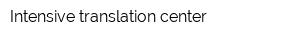 Intensive translation center