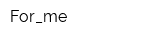 For_me