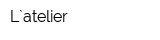 L`atelier