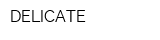 DELICATE