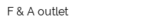 F & A outlet