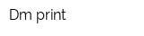 Dm print