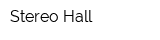 Stereo Hall