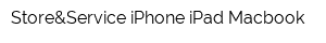 Store&Service iPhone iPad Macbook
