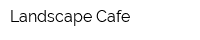 Landscape Cafe