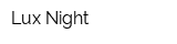 Lux Night