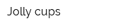 Jolly cups