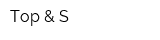 Top & S