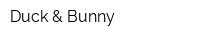 Duck & Bunny