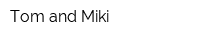Tom and Miki