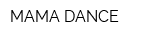 MAMA DANCE